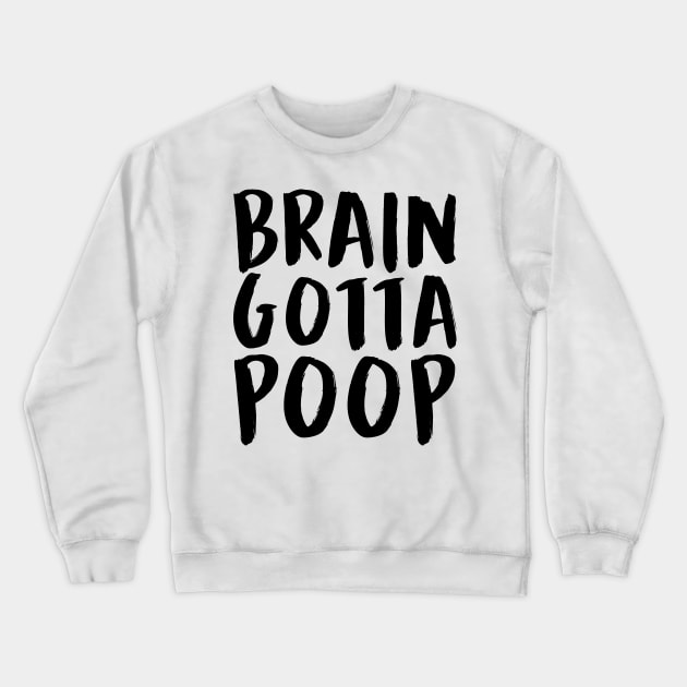 BRAIN GOTTA POOP (Black) Crewneck Sweatshirt by enduratrum